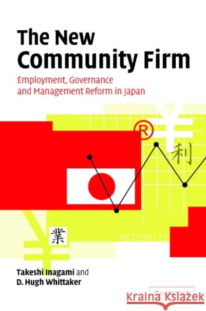 The New Community Firm: Employment, Governance and Management Reform in Japan T. Inagami (University of Tokyo), D. Hugh Whittaker (Doshisha Business School) 9780521843706