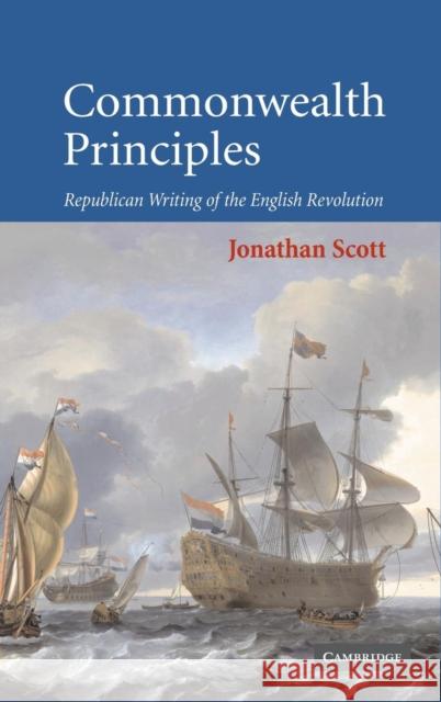Commonwealth Principles: Republican Writing of the English Revolution Scott, Jonathan 9780521843751 Cambridge University Press