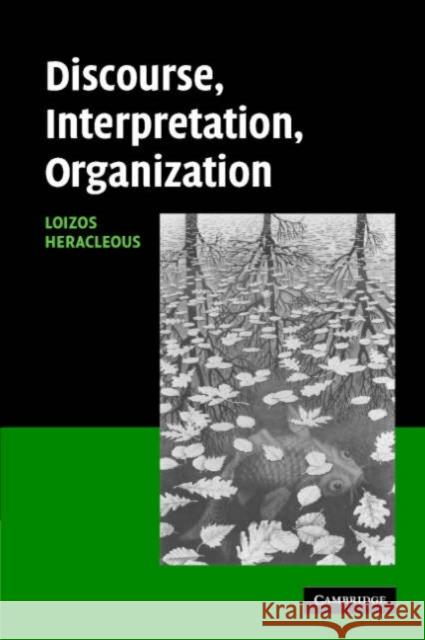 Discourse, Interpretation, Organization Loizos Heracleous Loizos Th Heracleous 9780521844024