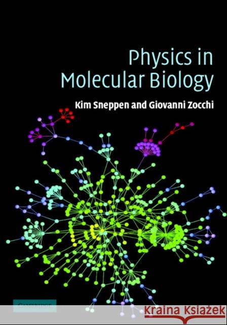 Physics in Molecular Biology Kim Sneppen (Niels Bohr Institutet, Copenhagen), Giovanni Zocchi (University of California, Los Angeles) 9780521844192