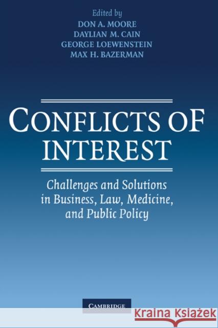 Conflicts of Interest: Challenges and Solutions in Business, Law, Medicine, and Public Policy Moore, Don A. 9780521844390 Cambridge University Press