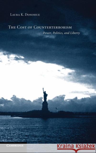 The Cost of Counterterrorism: Power, Politics, and Liberty Laura K. Donohue (Stanford University, California) 9780521844444