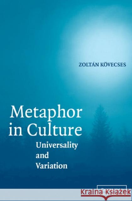 Metaphor in Culture : Universality and Variation Zoltan Kovecses Zolt??n K??vecses 9780521844475 