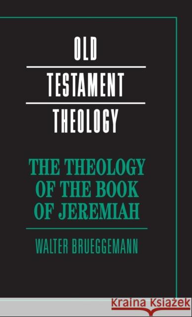 The Theology of the Book of Jeremiah Walter Brueggemann 9780521844543 Cambridge University Press