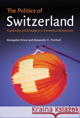 The Politics of Switzerland Hanspeter Kriesi Alexander H. Trechsel 9780521844574 Cambridge University Press