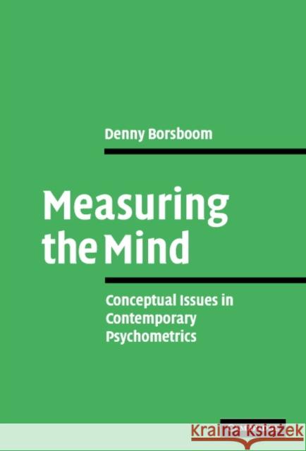 Measuring the Mind: Conceptual Issues in Contemporary Psychometrics Borsboom, Denny 9780521844635 Cambridge University Press