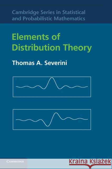 Elements of Distribution Theory Thomas A. Severini 9780521844727 Cambridge University Press