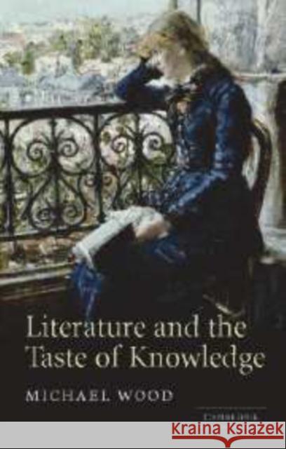 Literature and the Taste of Knowledge Michael Wood 9780521844765 Cambridge University Press