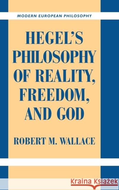 Hegel's Philosophy of Reality, Freedom, and God Robert M. Wallace 9780521844840 Cambridge University Press