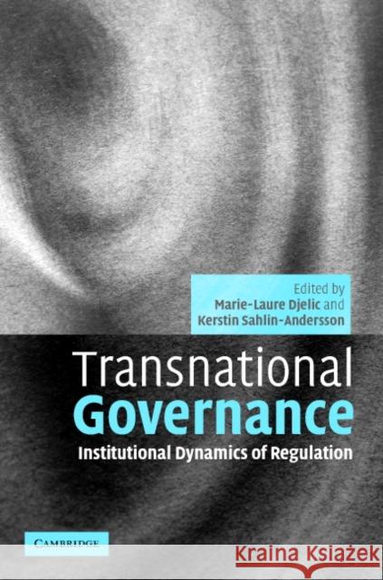 Transnational Governance: Institutional Dynamics of Regulation Djelic, Marie-Laure 9780521845038