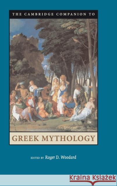 The Cambridge Companion to Greek Mythology Roger Woodard 9780521845205 Cambridge University Press