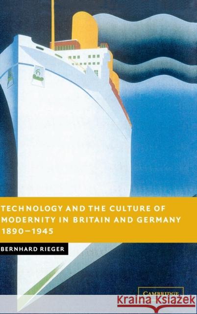 Technology and the Culture of Modernity in Britain and Germany, 1890-1945 Bernhard Rieger 9780521845281 Cambridge University Press