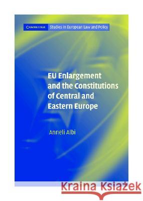 Eu Enlargement and the Constitutions of Central and Eastern Europe Albi, Anneli 9780521845410 Cambridge University Press