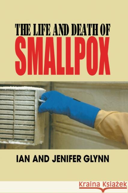 The Life and Death of Smallpox Ian Glynn Jenifer Glynn 9780521845427 Cambridge University Press