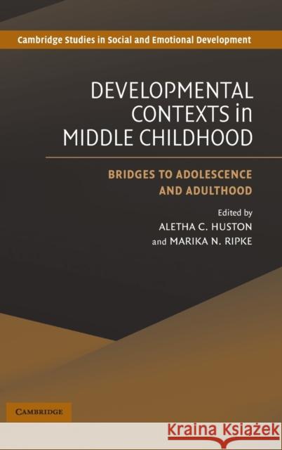 Developmental Contexts in Middle Childhood: Bridges to Adolescence and Adulthood Huston, Aletha C. 9780521845571 Cambridge University Press