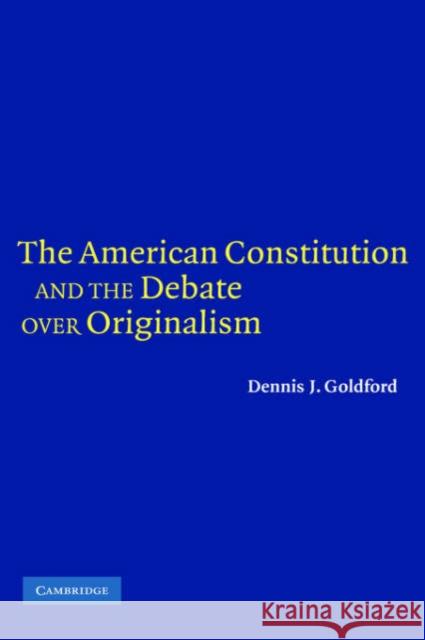 The American Constitution and the Debate Over Originalism Goldford, Dennis J. 9780521845588 Cambridge University Press