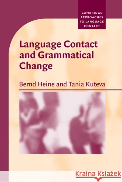 Language Contact and Grammatical Change Bernd Heine Tania Kuteva Salikoko S. Mufwene 9780521845748