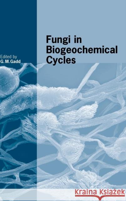 Fungi in Biogeochemical Cycles Geoffrey Michael Gadd 9780521845793 Cambridge University Press