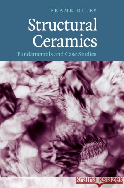 Structural Ceramics: Fundamentals and Case Studies Riley, Frank 9780521845861