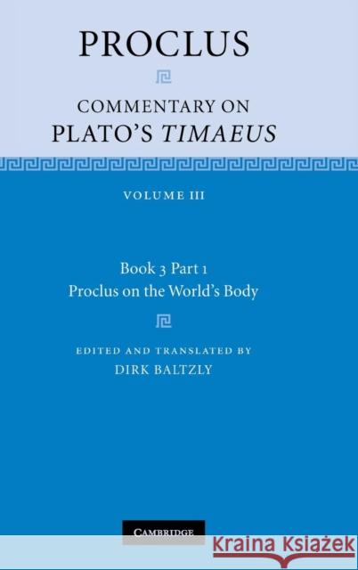 Proclus: Commentary on Plato's Timaeus: Volume 3, Book 3, Part 1, Proclus on the World's Body Proclus                                  Harold Tarrant 9780521845953 Cambridge University Press