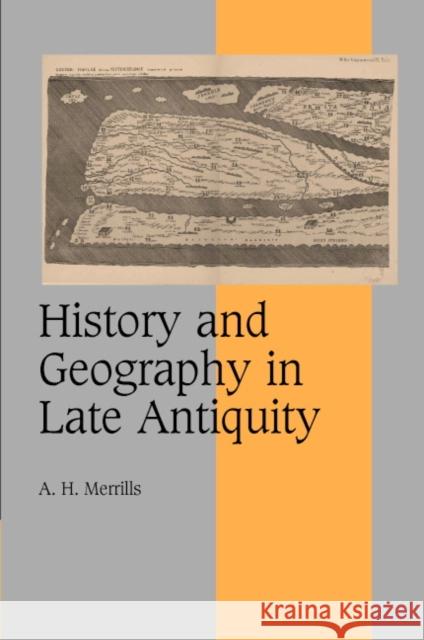 History and Geography in Late Antiquity A. H. Merrills 9780521846011 Cambridge University Press