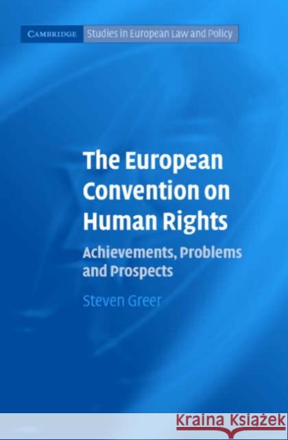 The European Convention on Human Rights: Achievements, Problems and Prospects Steven Greer (University of Bristol) 9780521846172