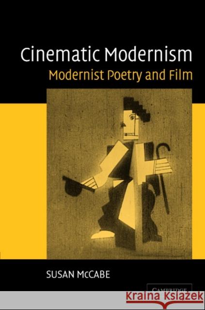 Cinematic Modernism: Modernist Poetry and Film McCabe, Susan 9780521846219