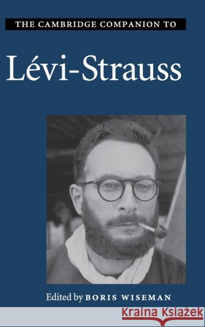 The Cambridge Companion to Lévi-Strauss Wiseman, Boris 9780521846301