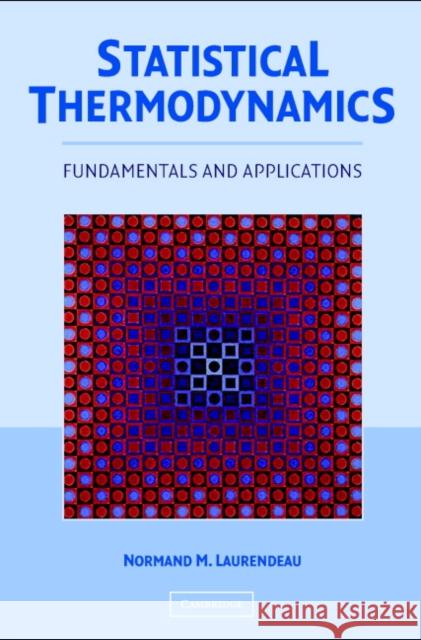 Statistical Thermodynamics: Fundamentals and Applications Laurendeau, Normand M. 9780521846356 Cambridge University Press
