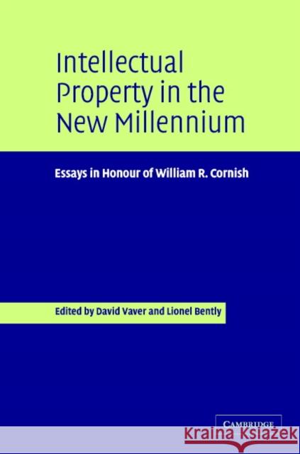 Intellectual Property in the New Millennium: Essays in Honour of William R. Cornish Vaver, David 9780521846431 Cambridge University Press