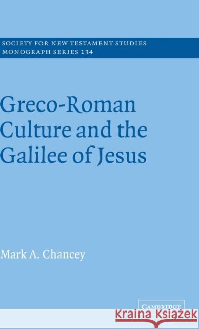 Greco-Roman Culture and the Galilee of Jesus Mark A. Chancey 9780521846479 CAMBRIDGE UNIVERSITY PRESS