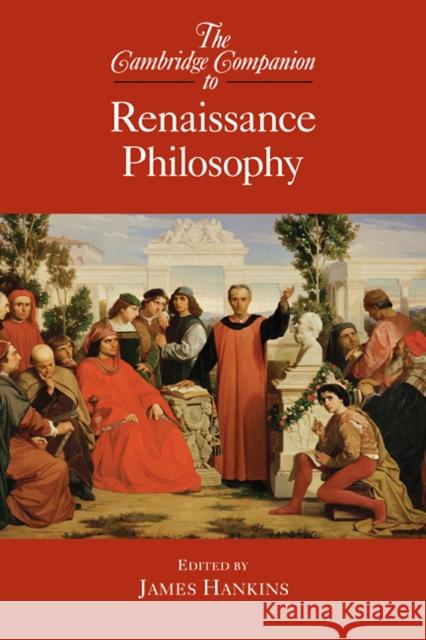 The Cambridge Companion to Renaissance Philosophy James Hankins (Harvard University, Massachusetts) 9780521846486 Cambridge University Press