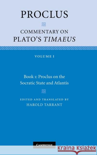 Proclus: Commentary on Plato's Timaeus: Volume 1, Book 1: Proclus on the Socratic State and Atlantis Proclus                                  Harrold Tarrant Harold Tarrant 9780521846592 Cambridge University Press