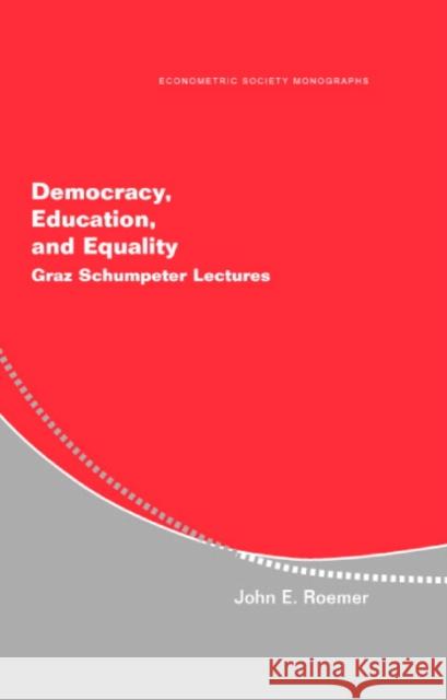 Democracy, Education, and Equality: Graz-Schumpeter Lectures John E. Roemer (Yale University, Connecticut) 9780521846653