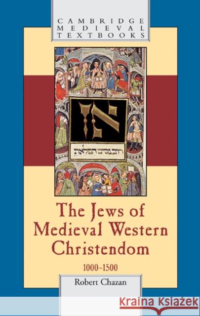The Jews of Medieval Western Christendom: 1000-1500 Chazan, Robert 9780521846660 Cambridge University Press