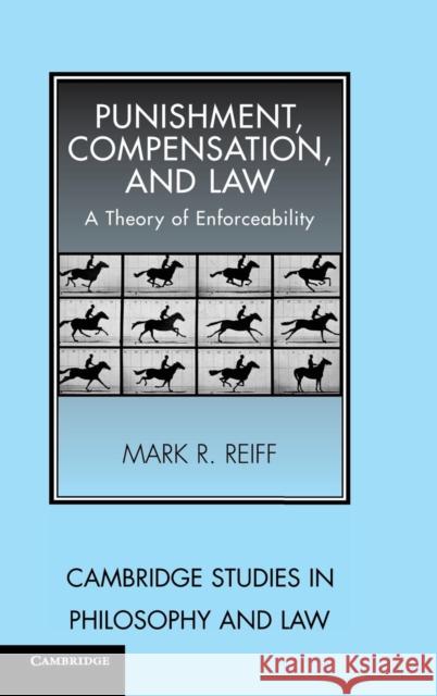 Punishment, Compensation, and Law: A Theory of Enforceability Reiff, Mark R. 9780521846691 Cambridge University Press