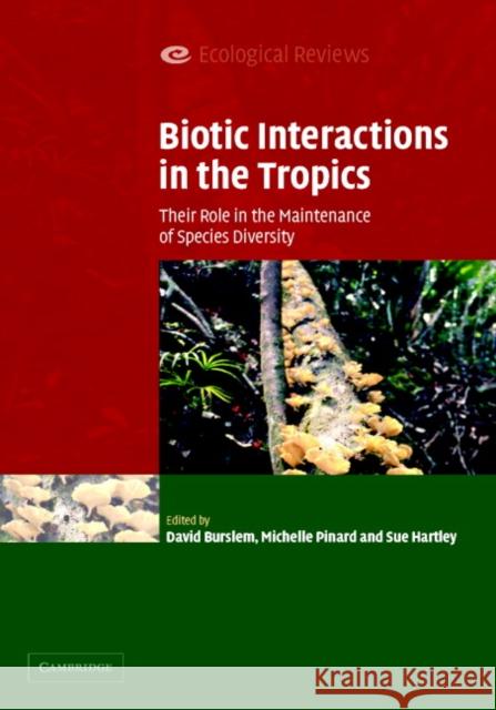 Biotic Interactions in the Tropics: Their Role in the Maintenance of Species Diversity David Burslem (University of Aberdeen), Michelle Pinard (University of Aberdeen), Sue Hartley (University of Sussex) 9780521847070 Cambridge University Press