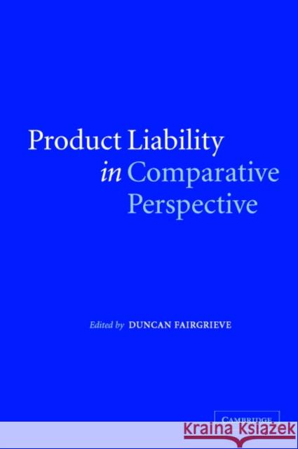 Product Liability in Comparative Perspective Duncan Fairgrieve 9780521847230 Cambridge University Press