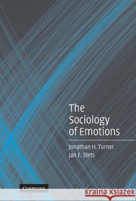 The Sociology of Emotions Jonathan H. Turner Jan E. Stets 9780521847452 Cambridge University Press