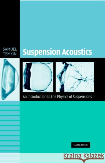 Suspension Acoustics: An Introduction to the Physics of Suspensions Temkin, Samuel 9780521847575 Cambridge University Press
