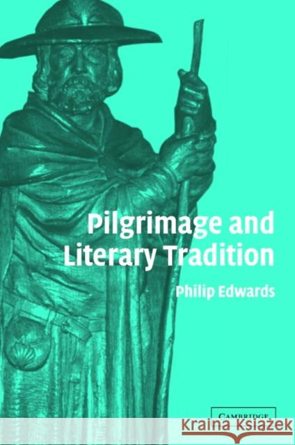 Pilgrimage and Literary Tradition Philip Edwards 9780521847629 Cambridge University Press