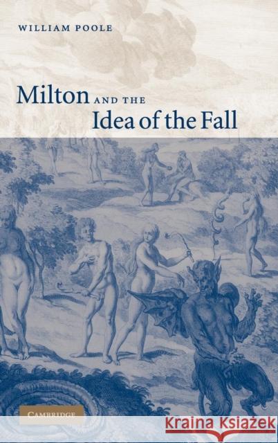 Milton and the Idea of the Fall William Poole 9780521847636 Cambridge University Press