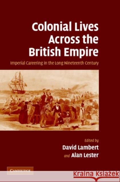 Colonial Lives Across the British Empire: Imperial Careering in the Long Nineteenth Century Lambert, David 9780521847704