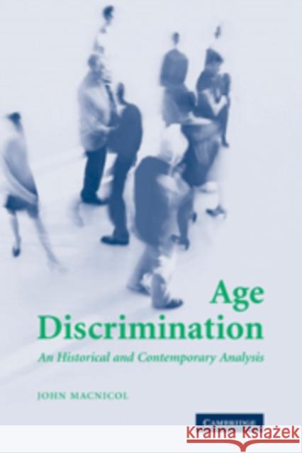 Age Discrimination: An Historical and Contemporary Analysis MacNicol, John 9780521847773 CAMBRIDGE UNIVERSITY PRESS