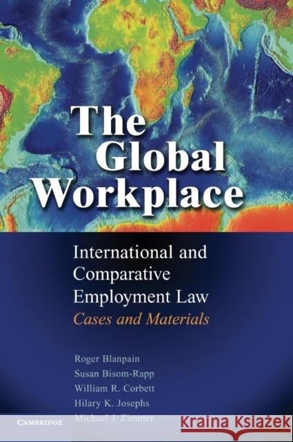 The Global Workplace: International and Comparative Employment Law - Cases and Materials Blanpain, Roger 9780521847858 Cambridge University Press