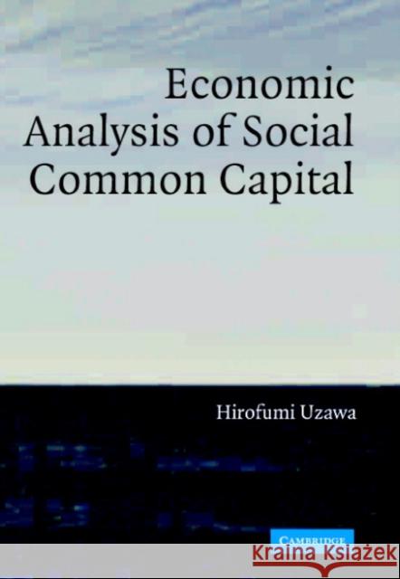 Economic Analysis of Social Common Capital Hirofumi Uzawa 9780521847889