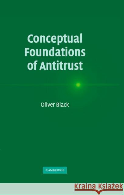 Conceptual Foundations of Antitrust Oliver Black 9780521847957 Cambridge University Press