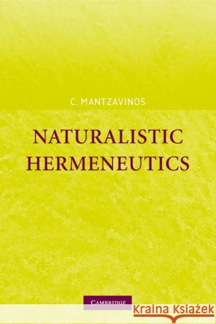 Naturalistic Hermeneutics Chris Mantzavinos Chrysostomos Mantzavinos C. Mantzavinos 9780521848121 Cambridge University Press