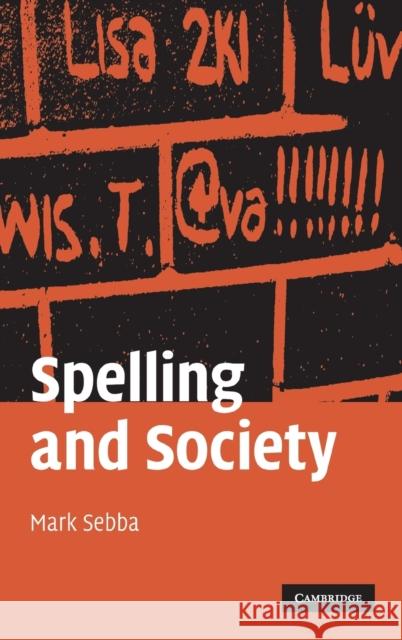 Spelling and Society: The Culture and Politics of Orthography Around the World Sebba, Mark 9780521848459 Cambridge University Press