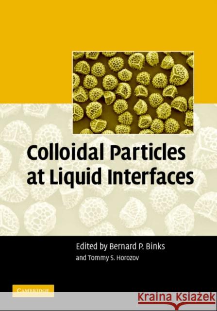 Colloidal Particles at Liquid Interfaces Bernie Binks Tommy Horozov 9780521848466 Cambridge University Press